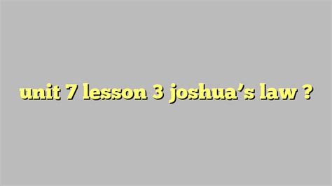 Unit 2 lesson 5. . Unit 3 lesson 3 joshuas law